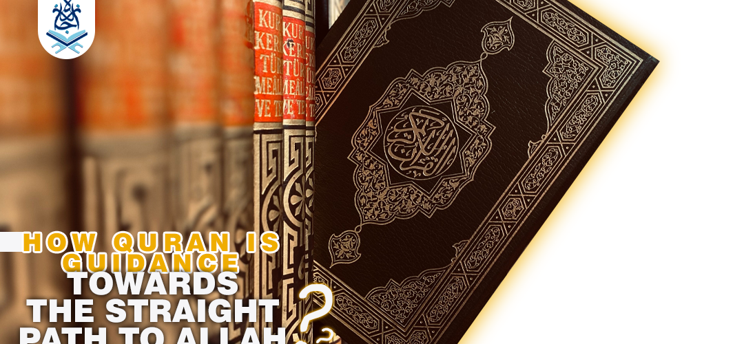 How Qur'an Is Guidance Towards The Straight Path To Allah ijaazah.com