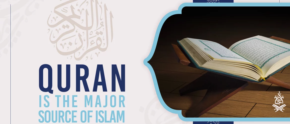 the Quran,religion,iJaazah,Quran - The Quran Is The Major Source Of Islam - IJAAZAH The Quran Is The Major Source Of Islam