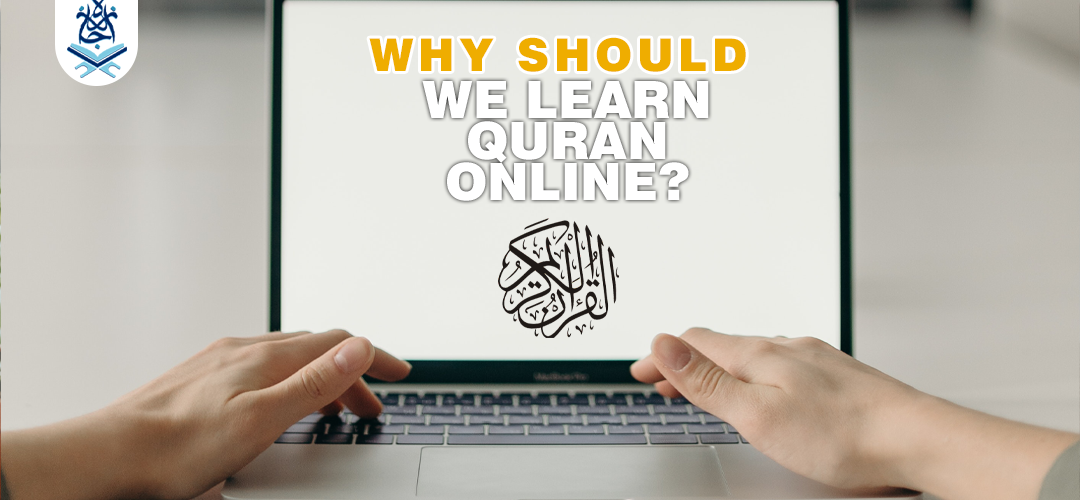 Learn Quran Online,Online learning,the Quran,best online quran classes free - Why Should We Learn Quran Online? - IJAAZAH Learn Quran Online