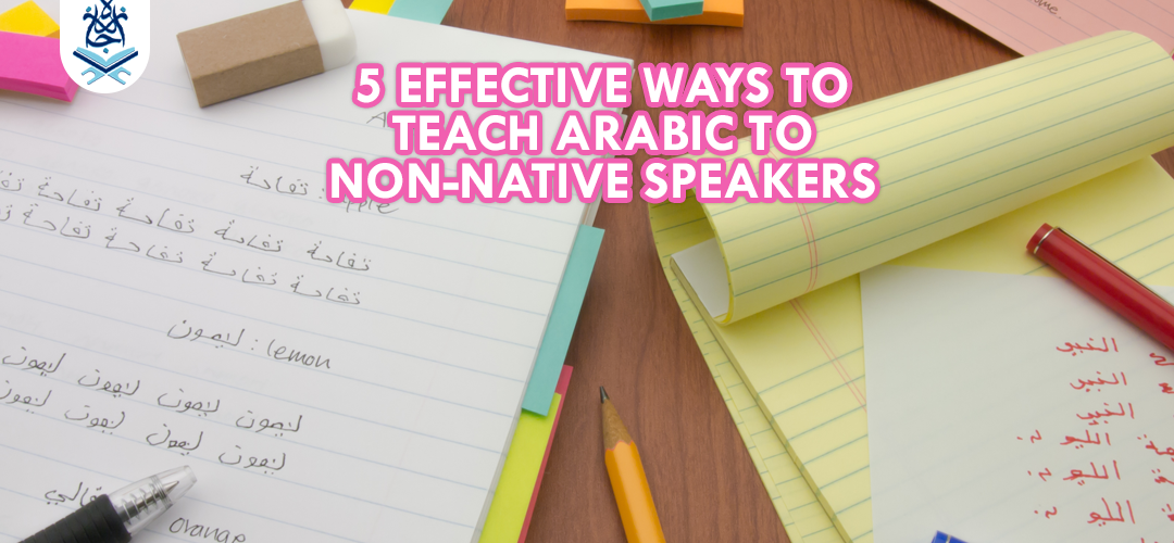 effective ways,teach arabic,non native speakers - 5 effective ways to teach Arabic to non-native speakers - IJAAZAH effective ways