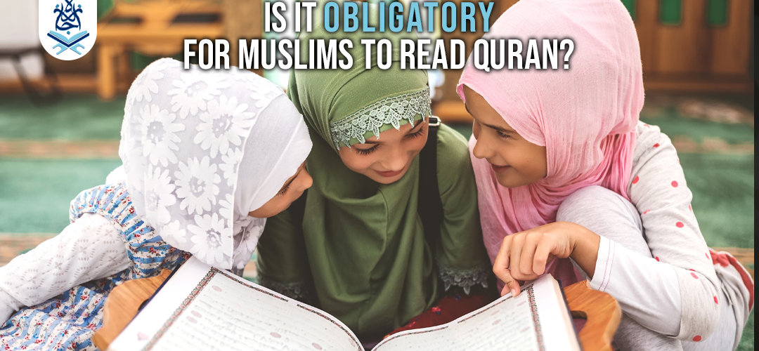 obligatory,Muslims,learn arabic and quran online - Is it obligatory for Muslims to read the Quran - IJAAZAH Is it obligatory for Muslims to read Quran