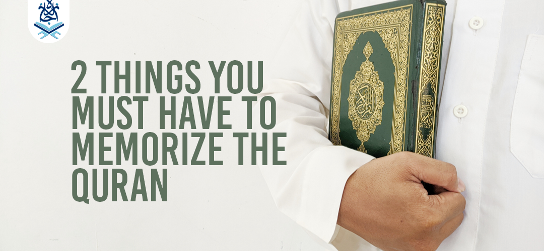 Memorize the Quran,Tajweed online,Quran online,Quran learning,memorize Quran - 2 Things You Must Have To Memorize the Quran - IJAAZAH 2 Things You Must Have To Memorize the Quran