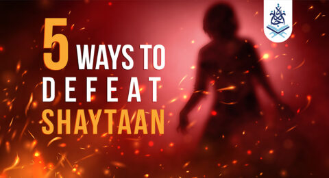 5 Ways to Defeat Shaytaan