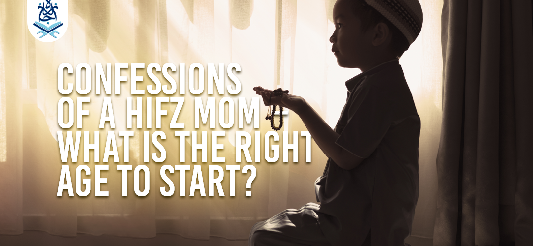 Hifz Mom,Hifz Quran online,learning Quran,Online Hifz - Confessions of a Hifz Mom – What is the Right Age to Start? - IJAAZAH Confessions of a Hifz Mom – What is the Right Age to Start?