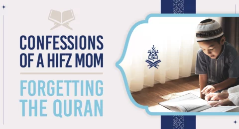 Confessions of a Hifz Mom – Forgetting the Quran