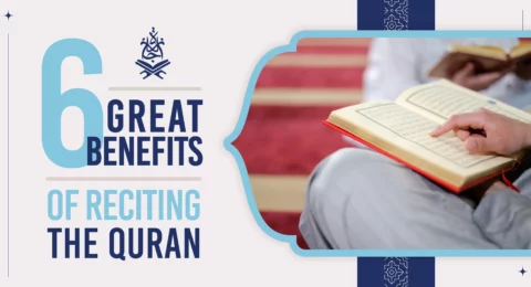 Six Great Benefits of Reciting the Quran