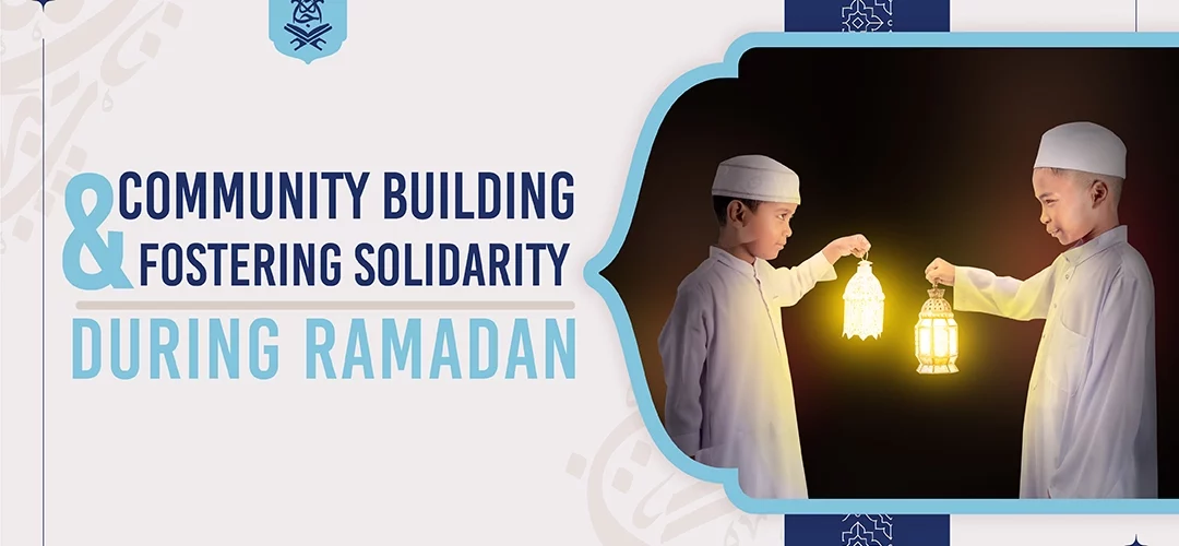 Community Building,spiritual reflection,self-discipline,Taraweeh - Community Building and Fostering Solidarity during Ramadan - IJAAZAH Community Building and Fostering Solidarity during Ramadan