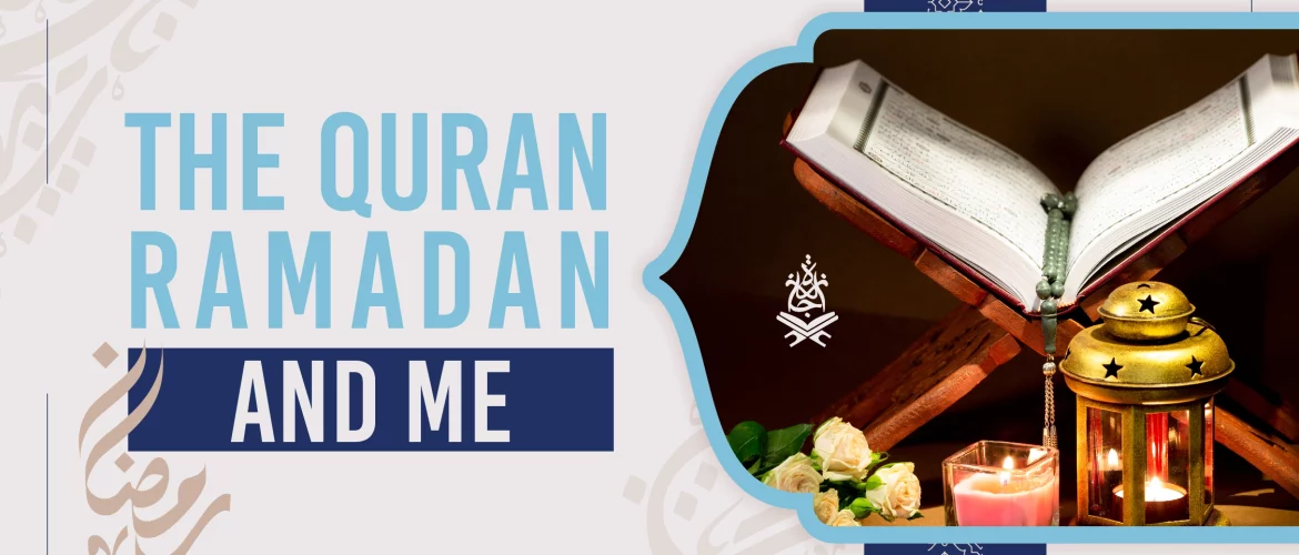Ramadan,Muslim,Faith,Reflection - The Quran, Ramadan and Me - IJAAZAH The Quran, Ramadan and Me