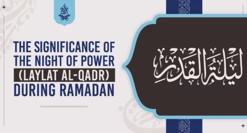 The significance of the Night of Power (Laylat al-Qadr) during Ramadan.