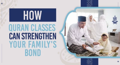 Strengthening Your Family's Bond: The Power of Quran Classes