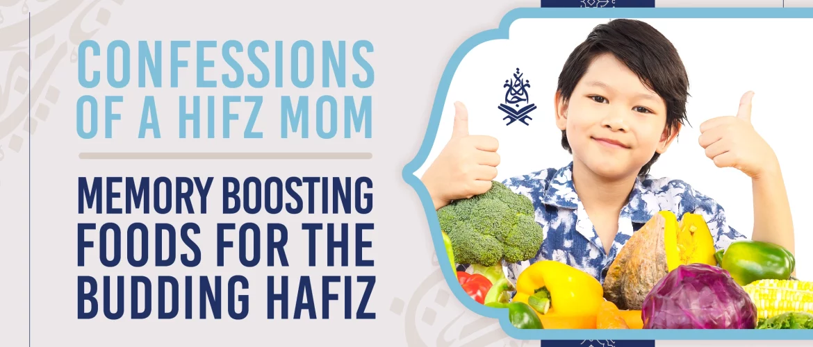 memory-boosting,foods,aspiring Hafiz,Quran,memory - Confessions of a Hifz Mom – Memory Boosting Foods for the Budding Hafiz - IJAAZAH memory-boosting
