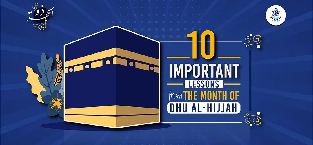 al-Hijjah,the Month of Dhu al-Hijjah,Important Lessons - 10 Important Lessons from the Month of Dhu al-Hijjah - IJAAZAH 10 Important Lessons from the Month of Dhu al-Hijjah