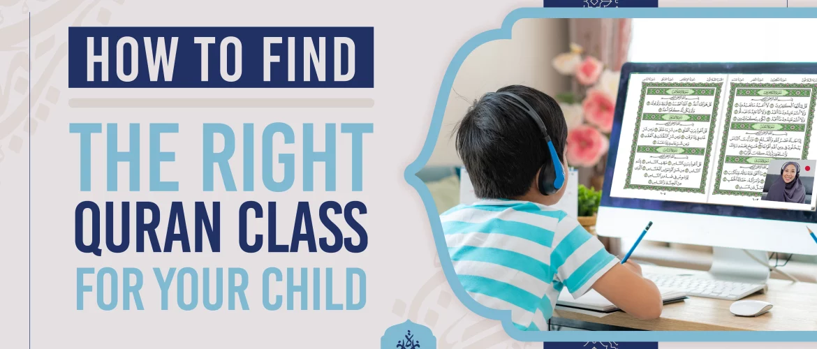 Quran class,child,Islamic education,Ijaazah Academy,learning style - How to Find the Right Quran Class for Your Child - IJAAZAH How to Find the Right Quran Class for Your Child