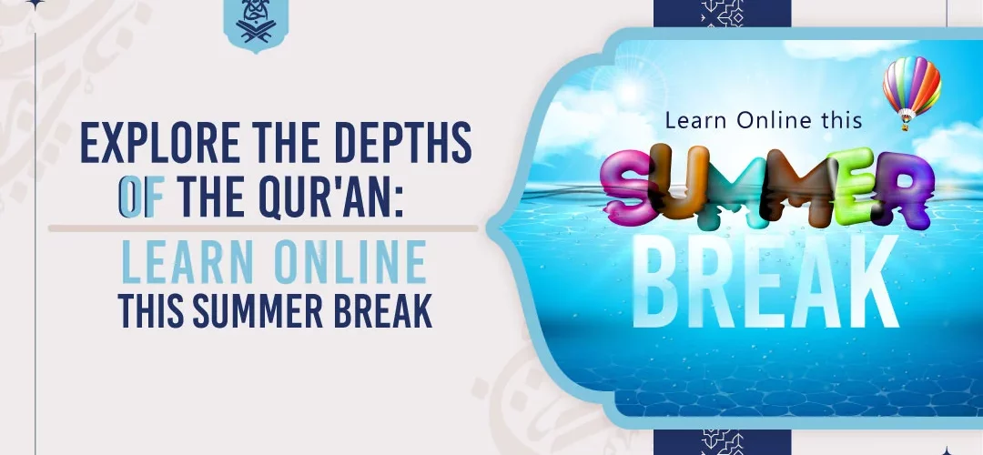 Summer break,Qur'an studies,Spiritual enlightenment,Learn Online - Explore the Depths of the Qur'an studies : Learn Online this Summer Break - IJAAZAH Explore the Depths of the Qur'an studies : Learn Online this Summer Break