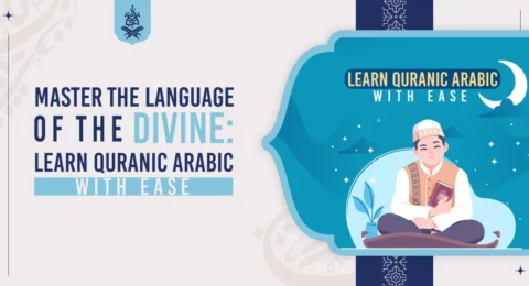 Master the Language of the Divine: Learn Quranic Arabic with Ease