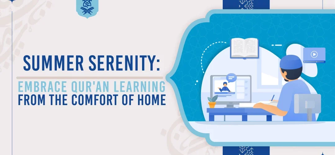 Qur'an learning,Summer serenity,Home-based education,Spiritual growth - Summer Serenity: Embrace Qur'an Learning from the Comfort of Home - IJAAZAH Summer Serenity: Embrace Qur'an Learning from the Comfort of Home