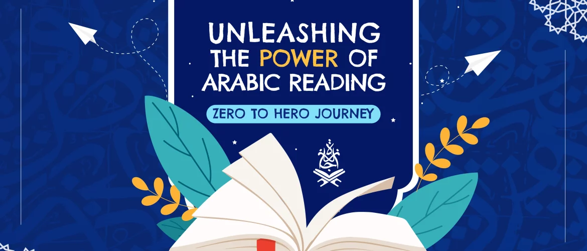 Arabic Reading,Zero to Hero,Power of Arabic,Arabic reading journey - Unleashing the Power of Arabic Reading: Zero to Hero Journey - IJAAZAH Unleashing the Power of Arabic Reading: Zero to Hero Journey