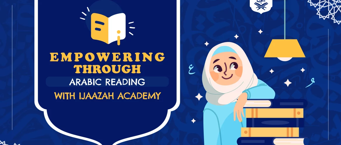 arabic reading - Empowering Through Arabic Reading with Ijaazah Academy - IJAAZAH arabic reading
