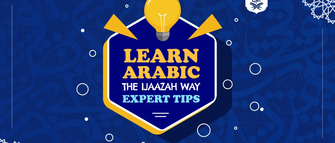 Learn Arabic,how to learn arabic,Learning Arabic - Learn Arabic the Ijaazah Way: Expert Tips - IJAAZAH Learn Arabic the Ijaazah Way: Expert Tips