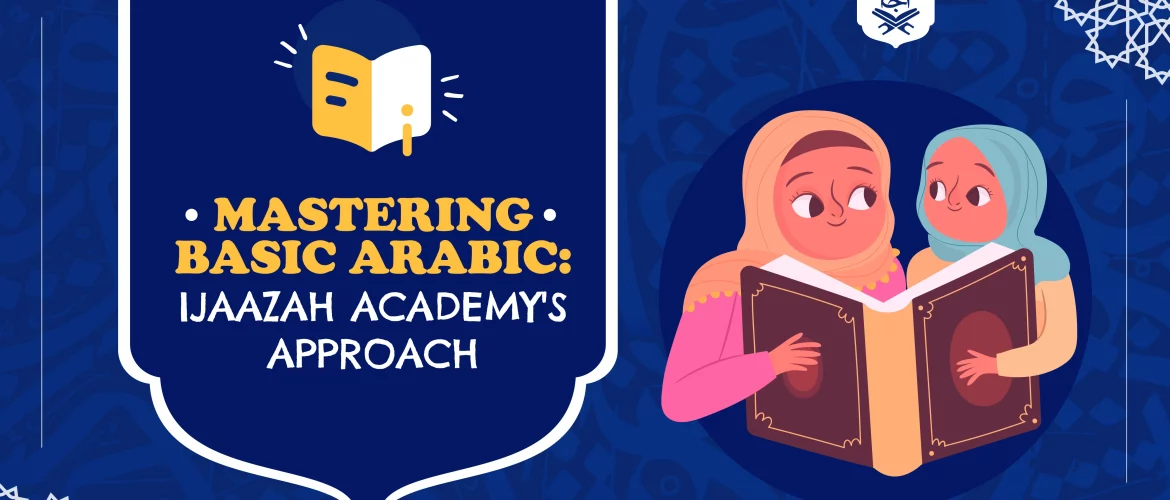basic arabic,interactive online learning - Mastering Basic Arabic: Ijaazah Academy's Approach - IJAAZAH Mastering Basic Arabic: Ijaazah Academy's Approach