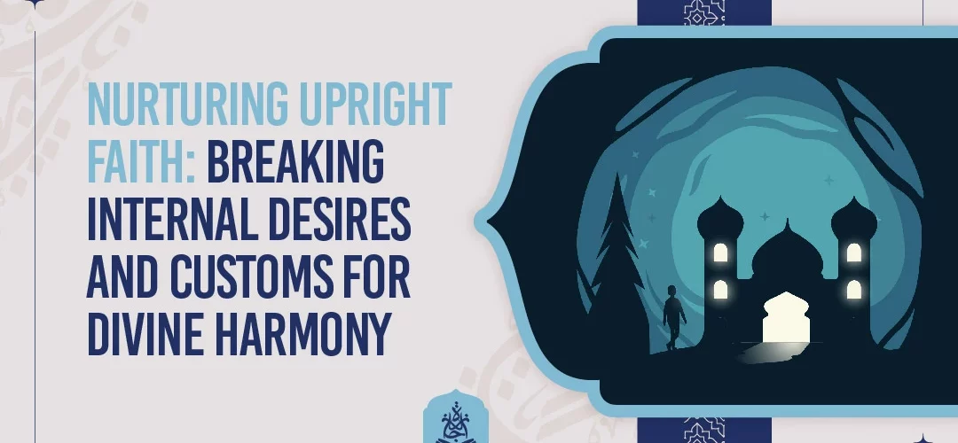 Upright Faith,Internal Desires,beliefs and values - Nurturing Upright Faith: Breaking Internal Desires and Customs for Divine Harmony - IJAAZAH Upright Faith