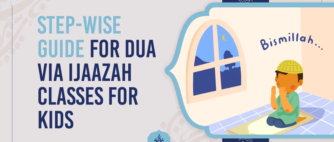 Dua,Dua Classes for Kids,Classes for Kids - Step-wise Guide for Dua via Ijaazah Classes for Kids - IJAAZAH Step-wise Guide for Dua via Ijaazah Classes for Kids