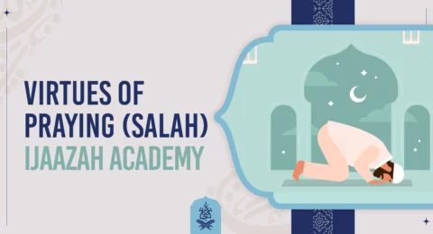 Virtues of Praying (Salah) Ijaazah Academy