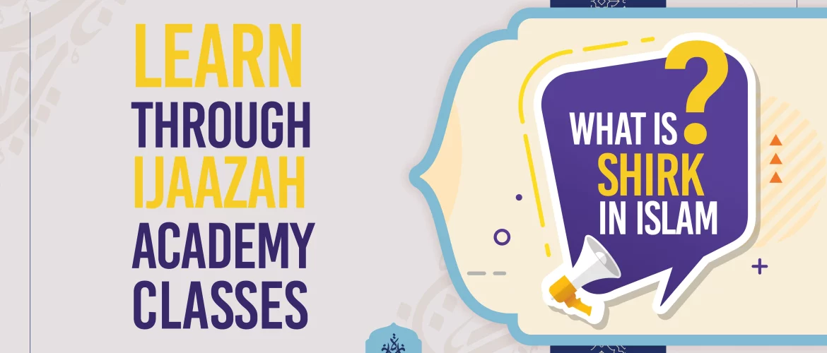 Shirk in Islam,Shirk - Understanding the Significance of Shirk in Islam - IJAAZAH What is Shirk in Islam Learn through Ijaazah Academy Classes