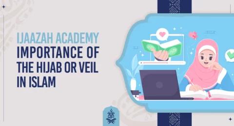 Ijaazah Academy | Importance of the Hijab or Veil in Islam