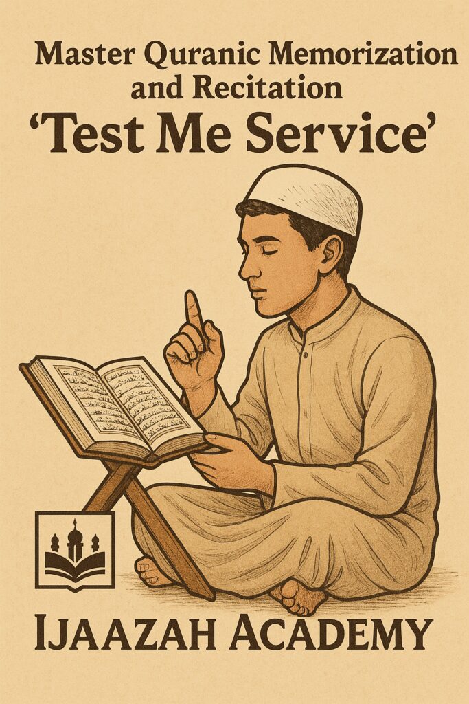 Quranic Memorization,Quranic Memorization and Recitation,Quranic studies,Quranic skills - Master Quranic Memorization and Recitation with 'Test Me Service' | Ijaazah Academy - IJAAZAH Understanding the Significance of Quranic Memorization and Recitation