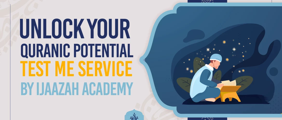 Quranic potential,Memorization assessment,Recitation evaluation - Unlock Your Quranic Potential: 'Test Me Service' by Ijaazah Academy" - IJAAZAH Unlock Your Quranic Potential 'Test Me Service' by Ijaazah Academy
