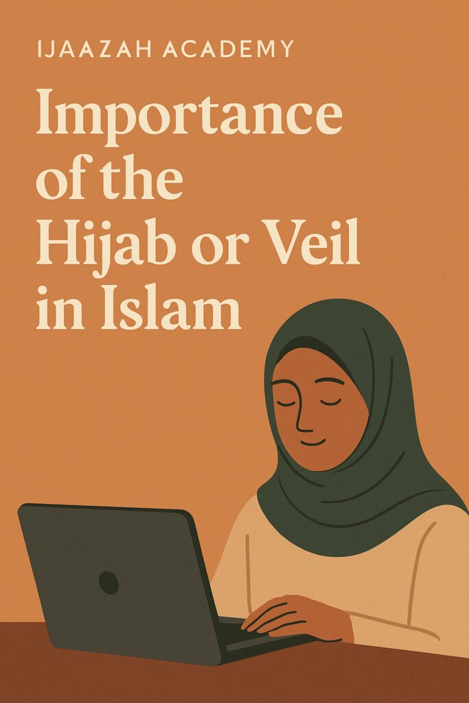 Hijab,Hijab in Islam,Online Quran Classes,Certified Online Quran Teachers - Ijaazah Academy | Importance of the Hijab or Veil in Islam - IJAAZAH What Is Hijab in Islam?
