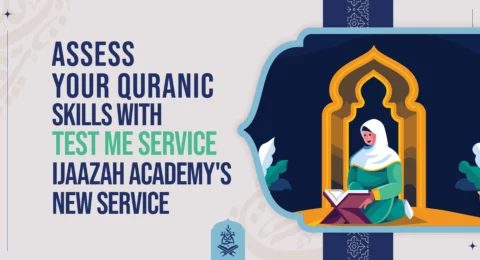 Assess Your Quranic Skills with 'Test Me Service' Ijaazah Academy's New Service