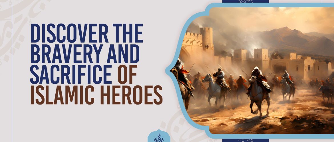 Islamic Heroes,Salahuddin Ayyubi,The Prophet Muhammad (PBUH) - Discover the Bravery and Sacrifice of Islamic Heroes - IJAAZAH Discover the Bravery and Sacrifice of Islamic Heroes