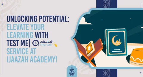Unlocking Potential: Elevate Your Learning with Test Me| قيّمني Service at Ijaazah Academy!