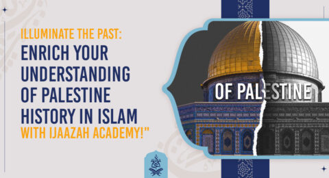 Illuminate the Past: Enrich Your Understanding of Palestine History in Islam with Ijaazah Academy!