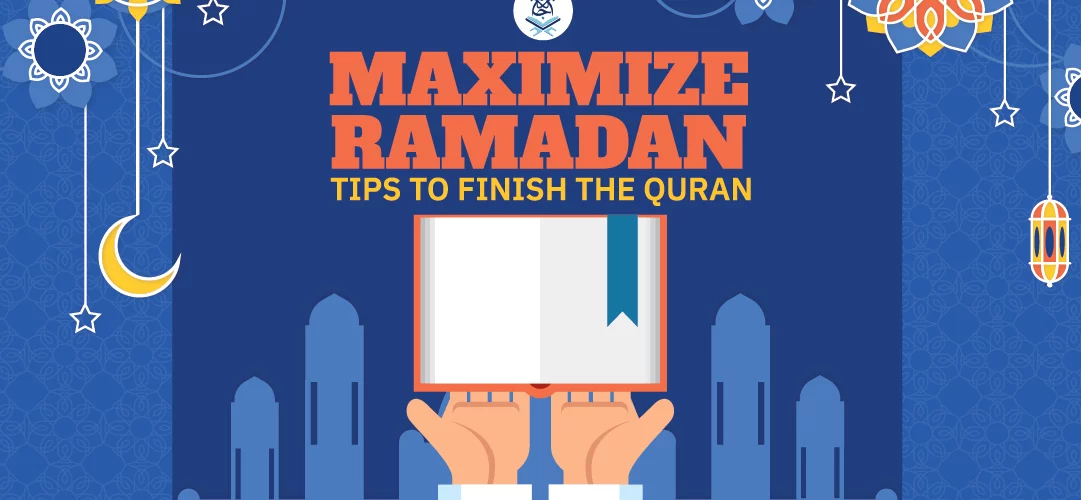 finish Quran in Ramadan - Maximize Ramadan: Tips to finish Quran in Ramadan - IJAAZAH Maximize Ramadan: Tips to finish Quran in Ramadan