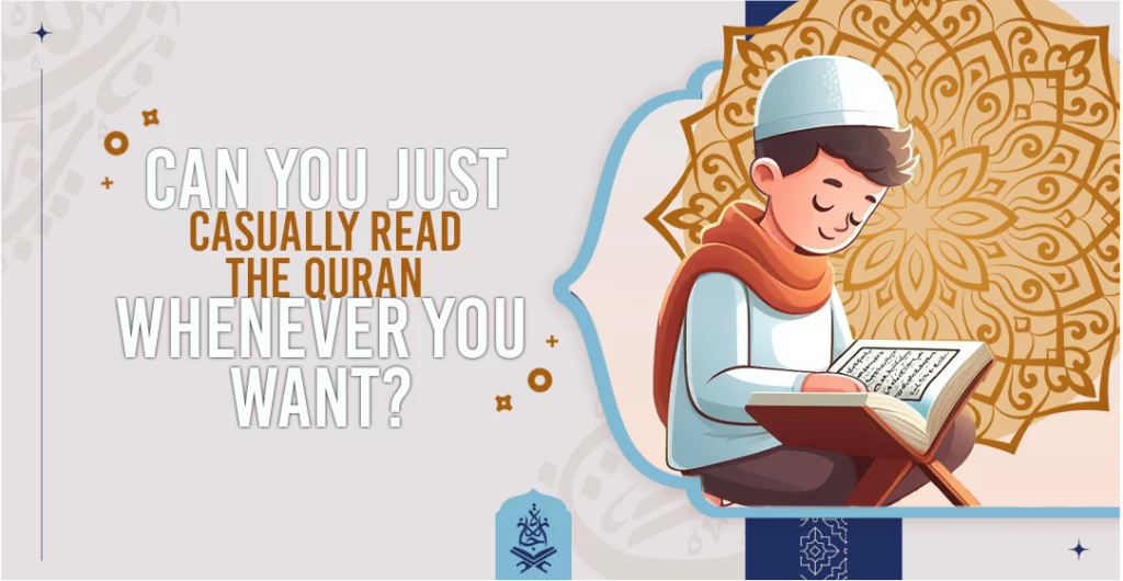 Can you just casually read the Quran whenever you want