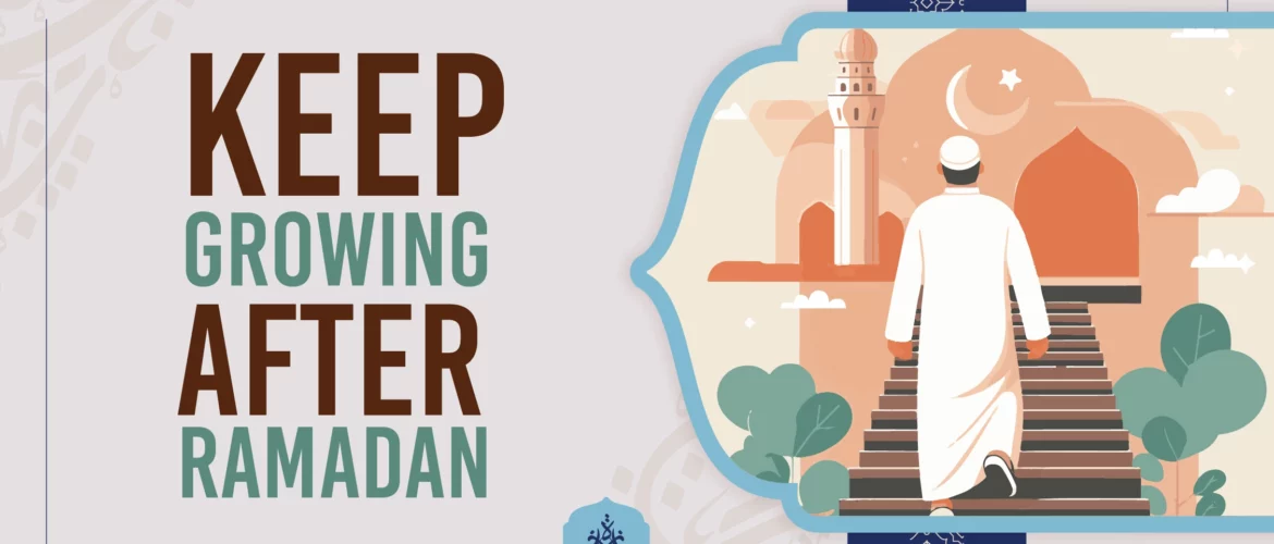 After Ramadan,Keep Growing - Keep growing after Ramadan - IJAAZAH KEEP GROWING AFTER RAMADAN