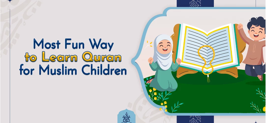 Muslim Children,Learning Quran Fun - Most Fun Way to Learn Quran for Muslim Children - IJAAZAH Most Fun Way to Learn Quran for Muslim Children