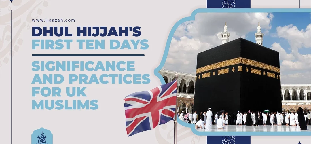 First Ten Days,Dhul Hijjah's First Ten Days - Dhul Hijjah's First Ten Days: Significance and Practices for UK Muslims - IJAAZAH Dhul Hijjah's First Ten Days: Significance and Practices for UK Muslims