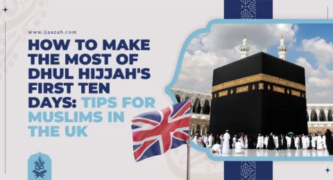How to Make the Most of Dhul Hijjah's First Ten Days Tips for Muslims in the UK