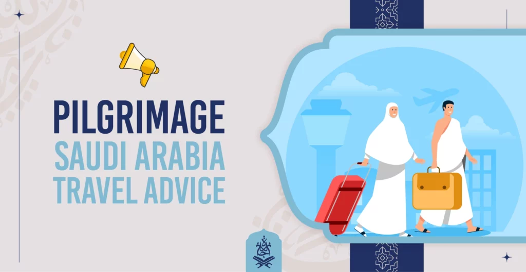 Pilgrimage to Saudi Arabia: Essential Travel Advice from Ijaazah Academy