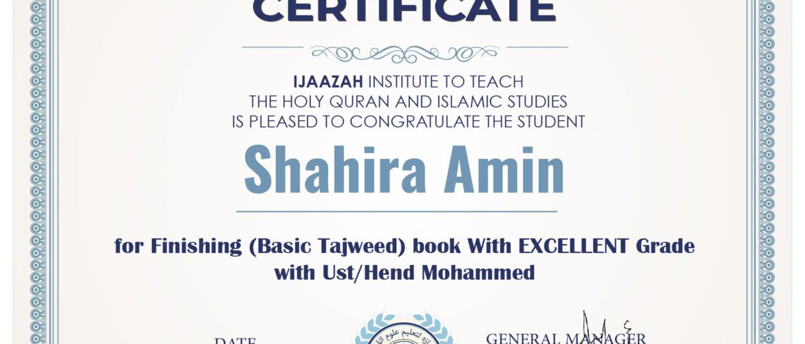 CERTIFICATE IJAAZAH INSTITUTE TO TEACH THE HOLY QURAN AND ISLAMIC STUDIES IS PLEASED TO CONGRATULATE THE STUDENT Shahira Amin for Finishing (Basic Tajweed) book With EXCELLENT Grade with Ust/Hend Mohammed DATE 4-21-2024 GENERAL MANAGER ENG.ASMAA MUHAMMED REFAEE (logo) معهد إجازة لتعليم القرآن الكريم والدراسات الإسلامية WWW.IJAAZAH.COM