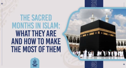 The Sacred Months in Islam: What They Are and How to Make the Most of Them