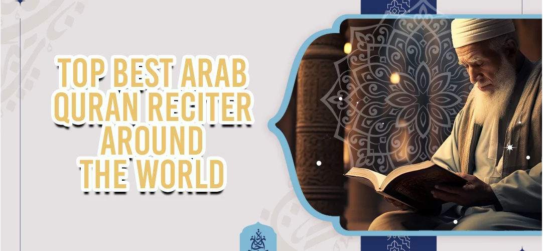 Arab Quran Reciter,Quran Recitation - Top Best Arab Quran Reciter Around the World - IJAAZAH Top Best Arab Quran Reciter Around the World