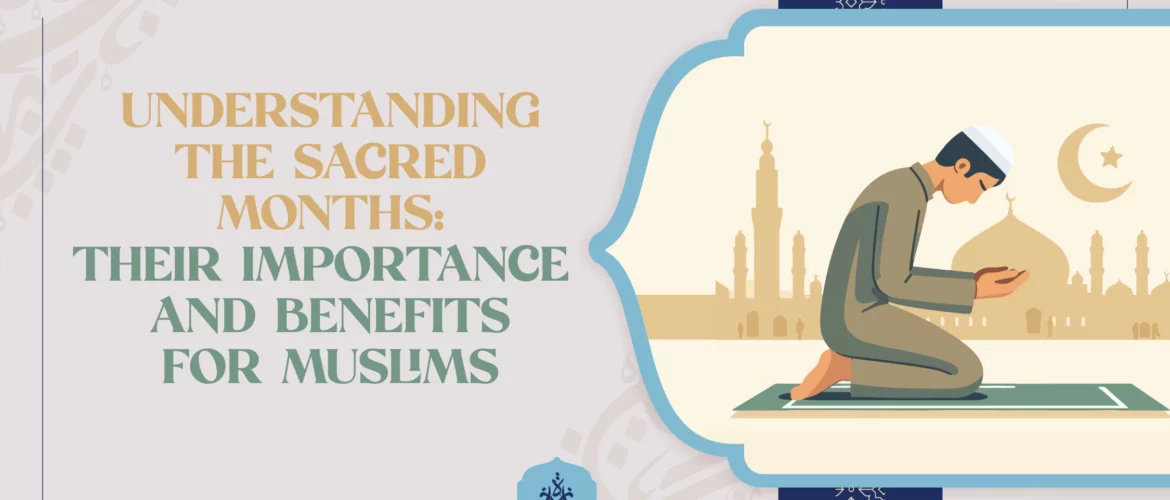Sacred Months in Islam,forbidden months,4 Sacred Months - Understanding the Sacred Months: Their Importance and Benefits for Muslims - IJAAZAH Understanding the Sacred Months Their Importance and Benefits for Muslims