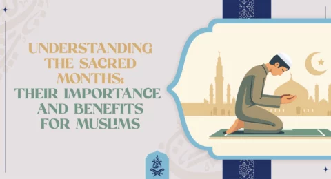 Understanding the Sacred Months Their Importance and Benefits for Muslims