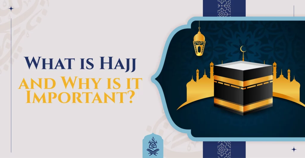 What is Hajj and Why is it Important?