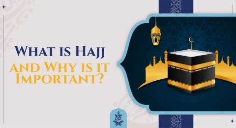 What is Hajj and Why is it Important?